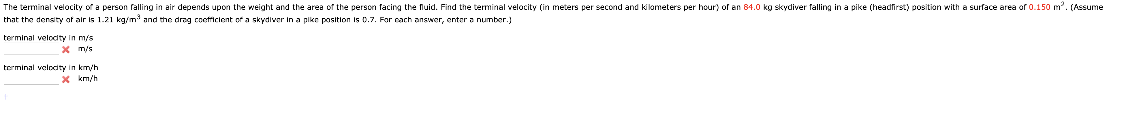 ihat the density of air is \( 1.21 \mathrm{~kg} / \mathrm{m}^{3} \) and the drag coefficient of a skydiver in a pike position