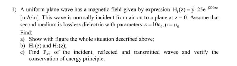 Solved 1) A uniform plane wave has a magnetic field given by | Chegg.com