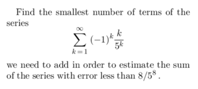 Solved Find the smallest number of terms of the series | Chegg.com