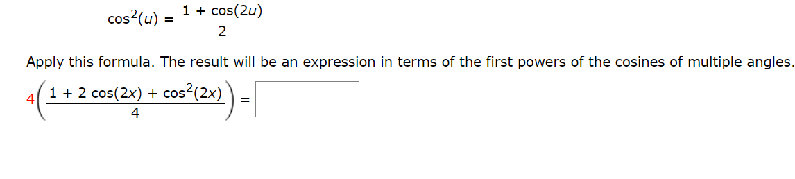 \[
\cos ^{2}(u)=\frac{1+\cos (2 u)}{2}
\]
Apply this formula. The result will be an expression in terms of the first powers o