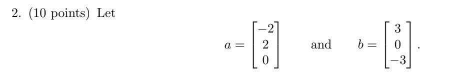 Solved 2. (10 points) Let [ 3 ] -- [1 - - a = 2 and b= TO | Chegg.com