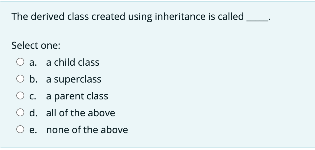 Solved The derived class created using inheritance is called | Chegg.com