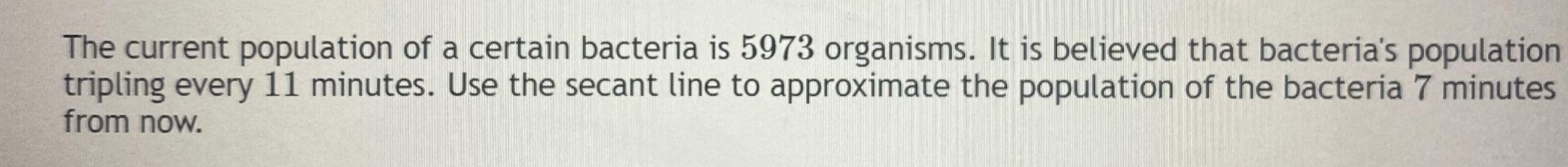 Solved The current population of a certain bacteria is 5973 | Chegg.com