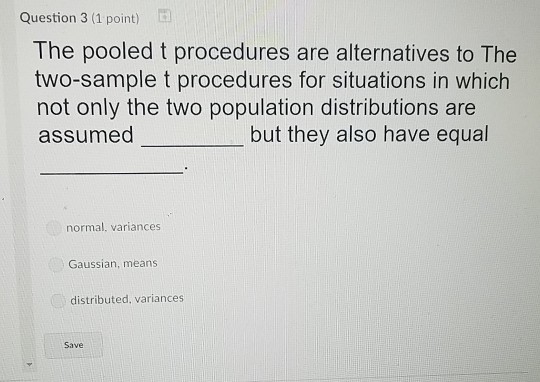 Solved Question 3 (1 point) E The pooled t procedures are | Chegg.com