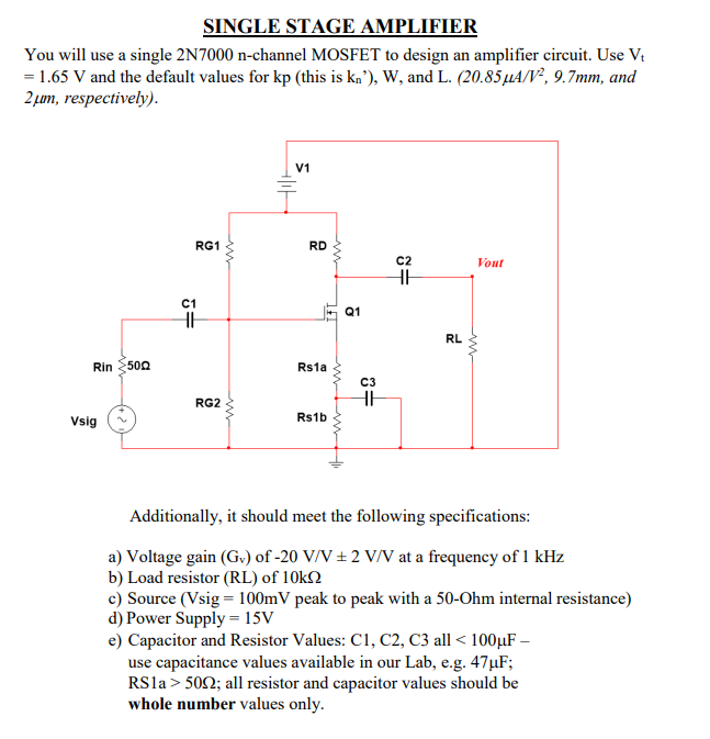 SINGLE STAGE AMPLIFIER
You will use a single 2N7000 n-channel MOSFET to design an amplifier circuit. Use Vt
= 1.65 V and the 