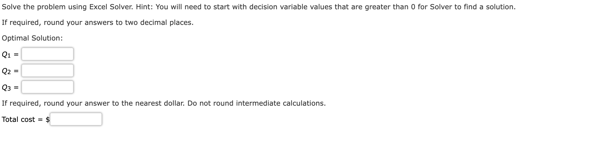 Solve the problem using Excel Solver. Hint: You will need to start with decision variable values that are greater than 0 for 