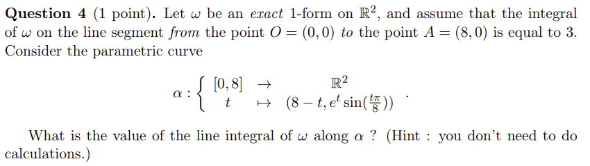 Solved Question 4 (1 point). Let ω be an exact 1-form on R2, | Chegg.com