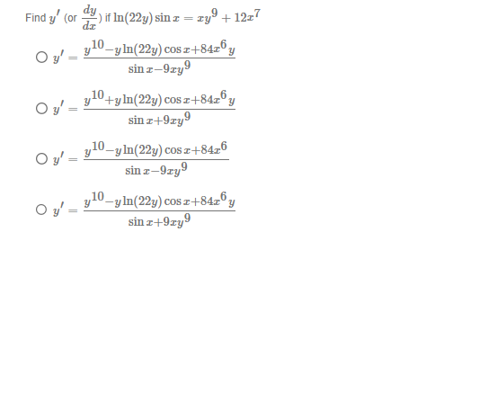 \( \begin{array}{l}y^{\prime} \text { (or } \frac{d y}{d x} \text { ) if } \ln (22 y) \sin x=x y^{9}+12 x^{7} \\ y^{\prime}=\