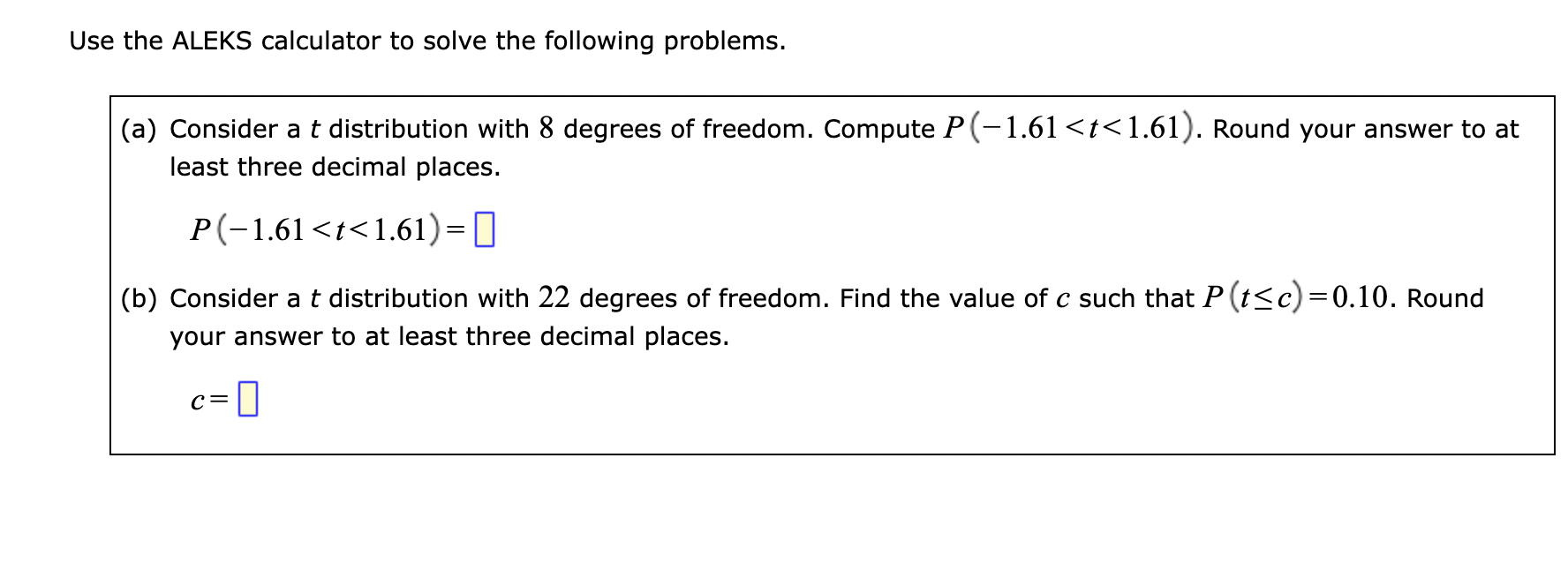 Use the ALEKS calculator to solve the following problems.
(a) Consider a \( t \) distribution with 8 degrees of freedom. Comp