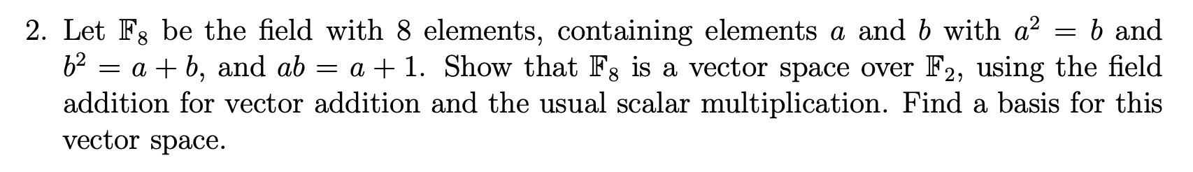 Solved = 2. Let F, be the field with 8 elements, containing | Chegg.com