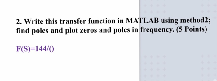 2. Write this transfer function in MATLAB using | Chegg.com