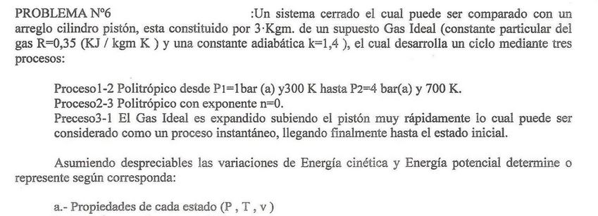 PROBLEMA \( \mathrm{N}^{\circ} 6 \) :Un sistema cerrado el cual puede ser comparado con un arreglo cilindro pistón, esta cons