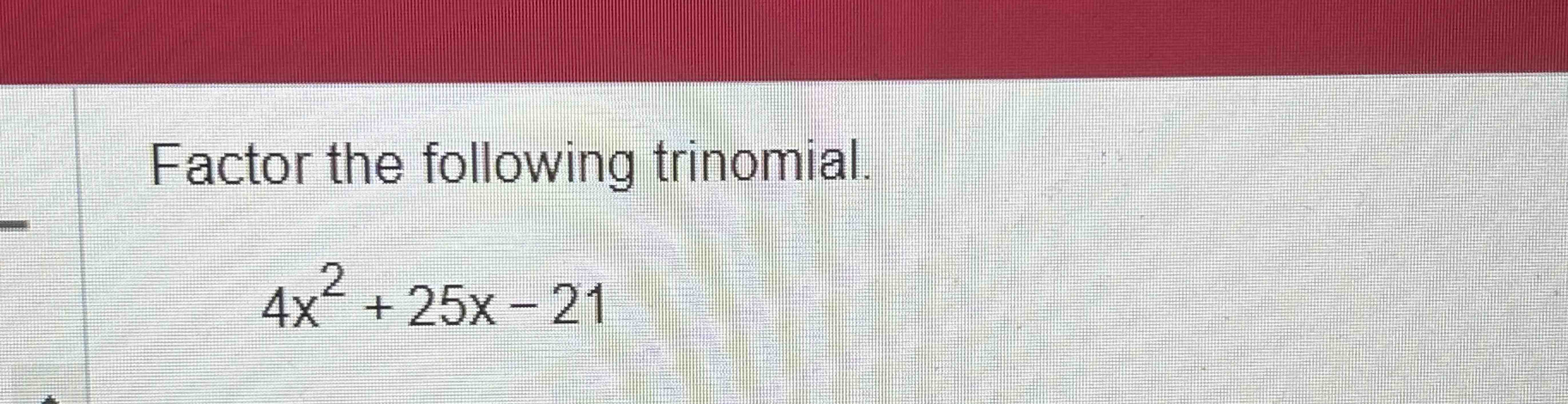 Solved Factor The Following Trinomial 4x2 25x 21