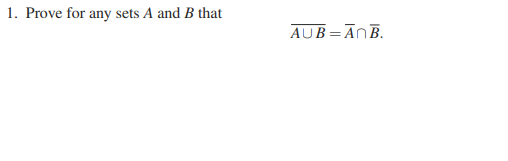 Solved 1. Prove For Any Sets A And B That AUB=ĀNB. | Chegg.com