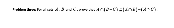 Solved Problem three: For all sets A,B and C, prove that | Chegg.com