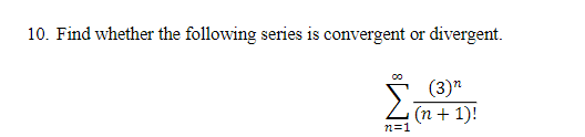 Solved 10. Find whether the following series is convergent | Chegg.com