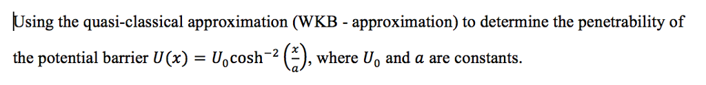 Solved Using The Quasi Classical Approximation Wkb Chegg