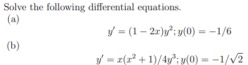 Solve the following differential equations. (a) \[ y^{\prime}=(1-2 x) y^{2} ; y(0)=-1 / 6 \] (b) \[ y^{\prime}=x\left(x^{2}+1