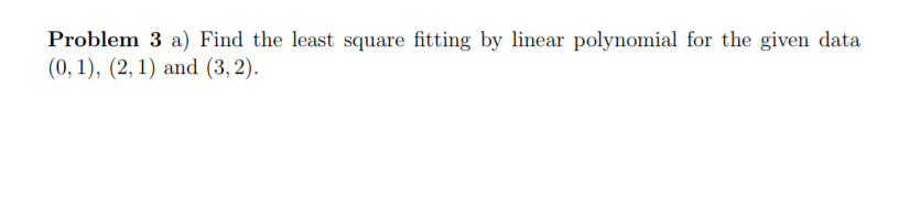 Solved Problem 3 a) Find the least square fitting by linear | Chegg.com