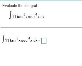 Evaluate the integral. \[ \begin{array}{l} \int 11 \tan ^{5} x \sec ^{4} x d x \\ \int 11 \tan ^{5} x \sec ^{4} x d x= \end{a