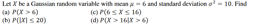 Solved = Let X be a Gaussian random variable with mean u = 6 | Chegg.com