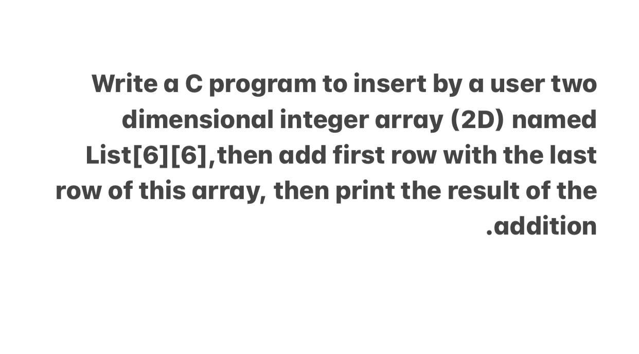 Solved Write a C program to insert by a user two dimensional | Chegg.com