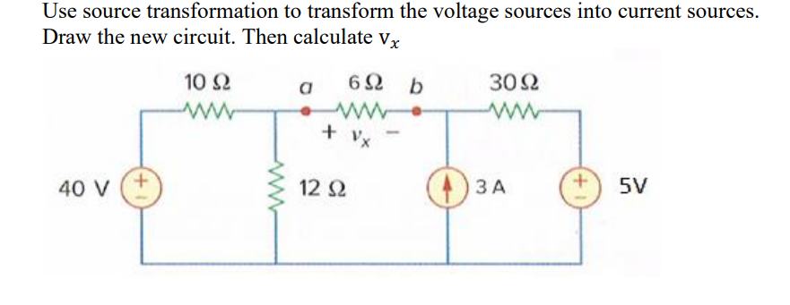 Use source transformation to transform the voltage sources into current sources. Draw the new circuit. Then calculate \( \mat