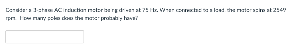 Solved Consider a 3-phase AC induction motor being driven at | Chegg.com