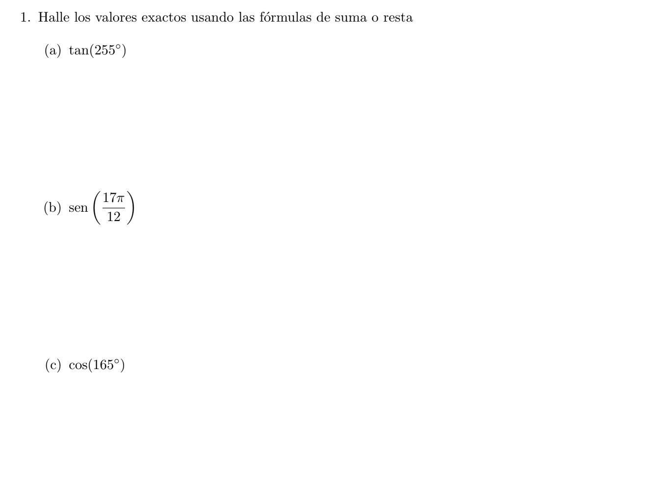 1. Halle los valores exactos usando las fórmulas de suma o resta (a) \( \tan \left(255^{\circ}\right) \) (b) \( \operatorname