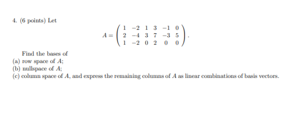 Solved A= 4. (6 points) Let 1 -2 1 3 -1 0 2 -4 3 7 -3 5 1 -2 | Chegg.com