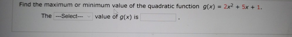 Solved Find the maximum or minimum value of the quadratic | Chegg.com