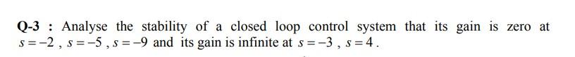 Solved Q-3 : Analyse the stability of a closed loop control | Chegg.com