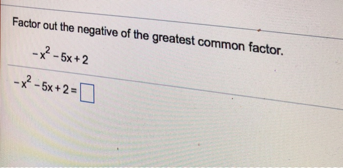 Solved Factor out the negative of the greatest common | Chegg.com