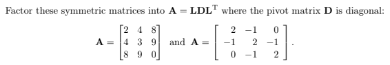 Solved Factor these symmetric matrices into A = LDLT where | Chegg.com