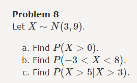 Solved Problem 8 Let X∼N(3,9). A. Find P(X>0). B. Find | Chegg.com