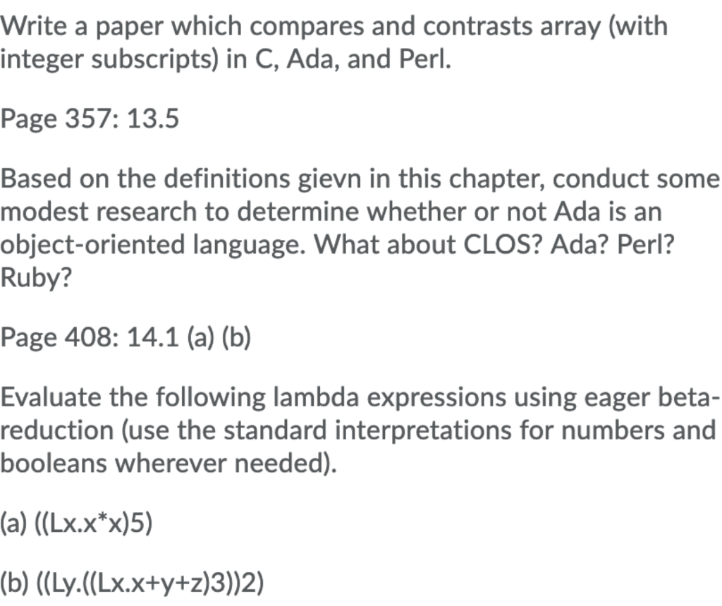 Write a paper which compares and contrasts array (with integer subscripts) in C, Ada, and Perl. Page 357: 13.5 Based on the d