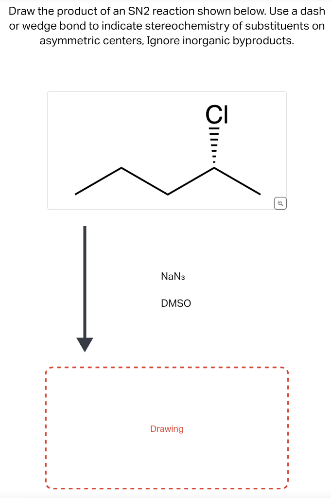 Draw the product of an SN2 reaction shown below. Use a dash or wedge bond to indicate stereochemistry of substituents on asym