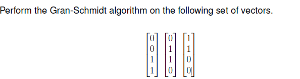 Solved Perform the Gran-Schmidt algorithm on the following | Chegg.com