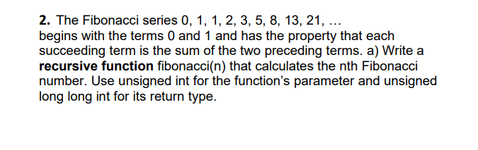 Solved 2. The Fibonacci series 0,1,1,2,3,5,8,13,21,… begins | Chegg.com