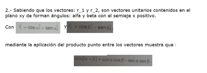 2.- Sabiendo que los vectores: \( r_{-} 1 \) y r_2, son vectores unitarios contenidos en el plano xy de forman ángulos: alfa