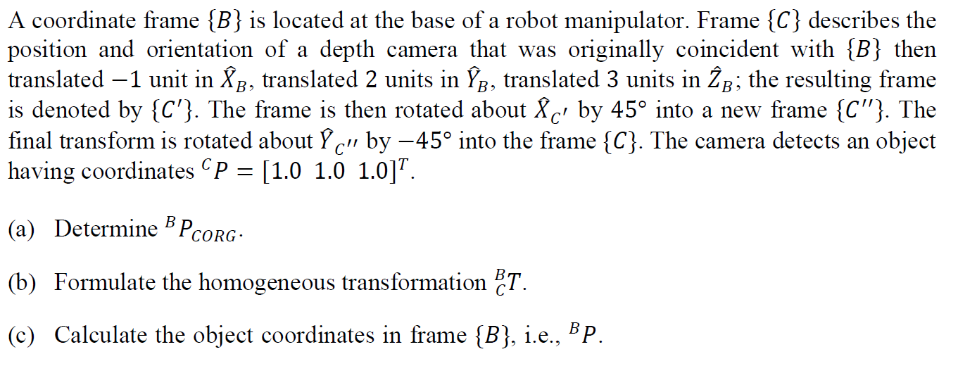 Solved A Coordinate Frame {B} Is Located At The Base Of A | Chegg.com