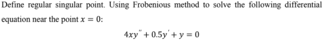 Solved Define regular singular point. Using Frobenious | Chegg.com