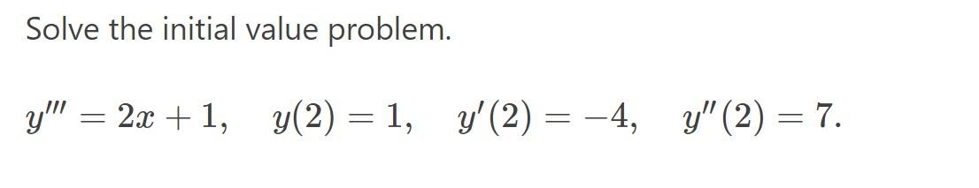 Solve the initial value problem. \[ y^{\prime \prime \prime}=2 x+1, \quad y(2)=1, \quad y^{\prime}(2)=-4, \quad y^{\prime \pr