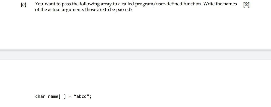 Solved (c) You want to pass the following array to a called | Chegg.com