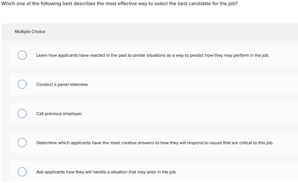 Which one of the following best describes the most effective way to select the best candidate for the job? Multiple Choice Le