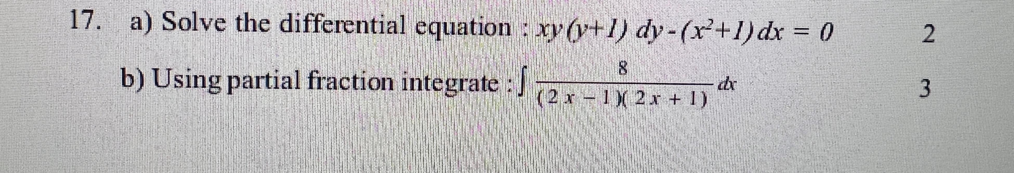 17. a) Solve the differential equation : \( x y(y+1) d y-\left(x^{2}+1\right) d x=0 \)
b) Using partial fraction integrate :