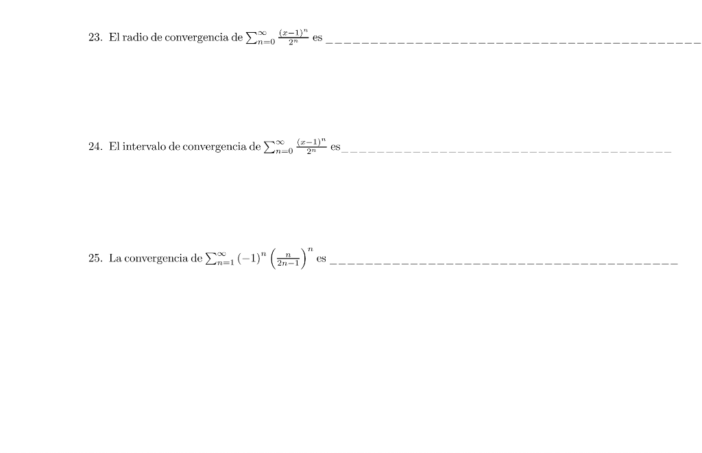 23. El radio de convergencia de (-1) 2n=0 24. El intervalo de convergencia de (x-1) Zn=0 2n 25. La convergencia de 1 (-1)