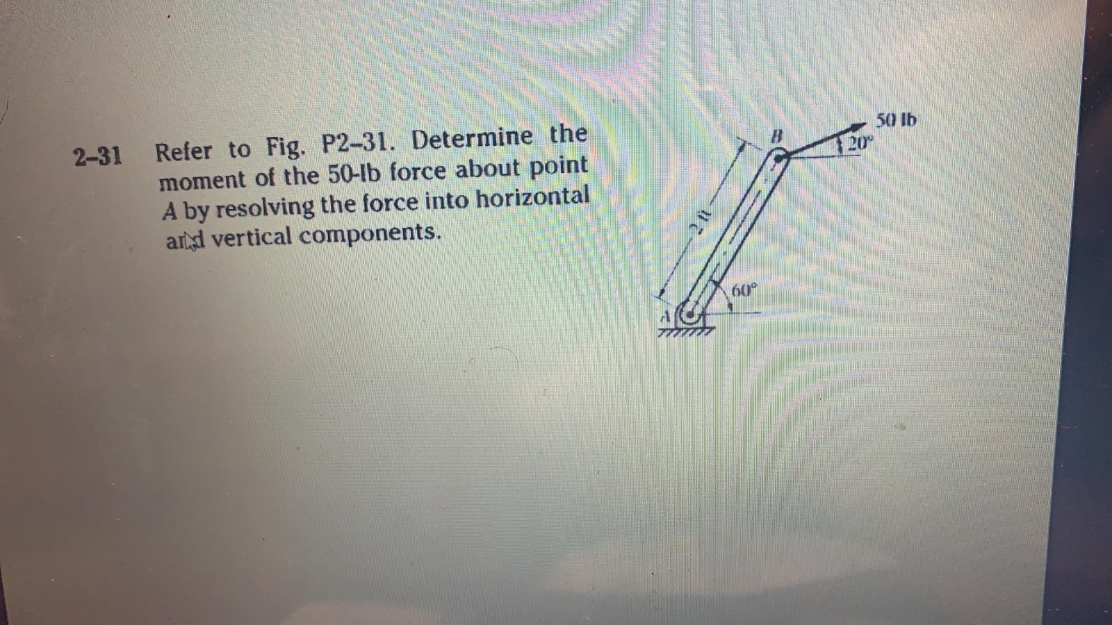 Solved 50 lb B 2-31 (20- Refer to Fig. P2-31. Determine the | Chegg.com