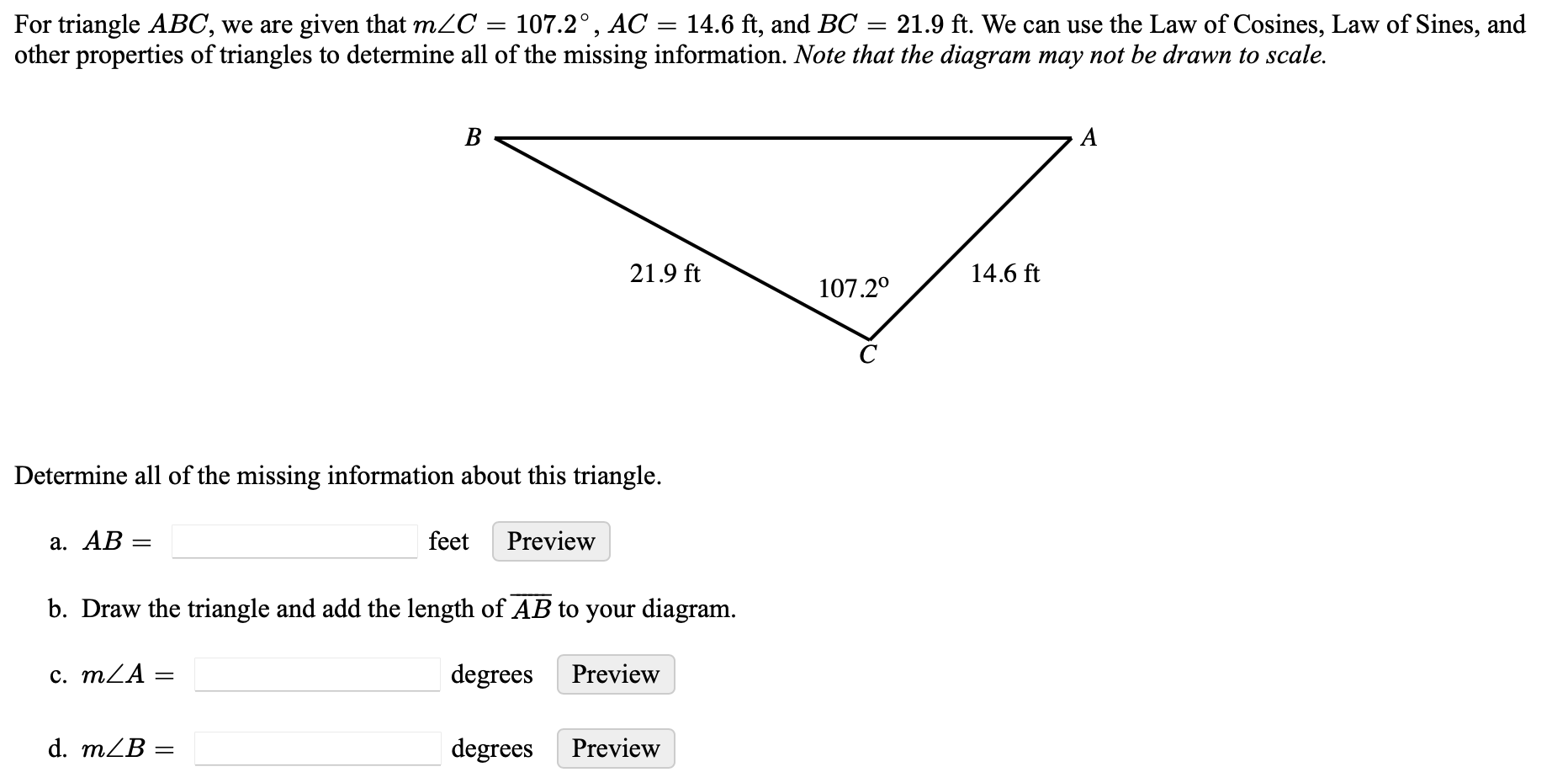 For triangle \( A B C \), we are given that \( m \angle C=107.2^{\circ}, A C=14.6 \mathrm{ft} \), and \( B C=21.9 \mathrm{ft}