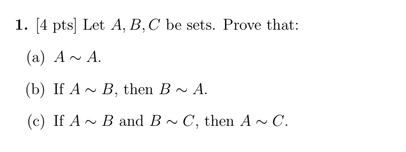 Solved 1. [4 Pts] Let A,B,C Be Sets. Prove That: (a) A∼A. | Chegg.com